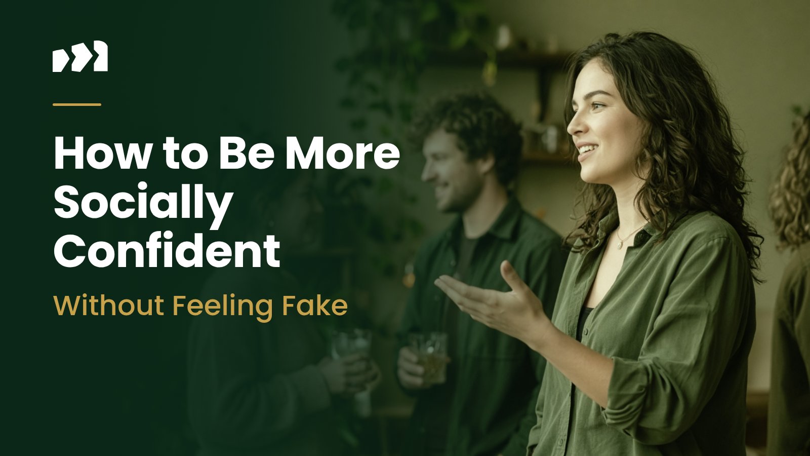 How to Be More Socially Confident Without Feeling Fake